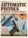 Gun Digest Book of Automatic Pistols Assembly/Disassembly Gun Digest Book of Automatic Pistols Assembly/Disassembly